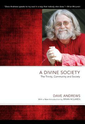 A Divine Society: The Trinity, Community and Society by Dave Andrews