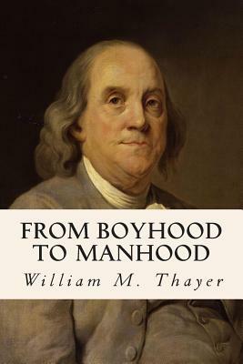 From Boyhood to Manhood by William M. Thayer