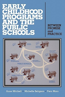 Early Childhood Programs and the Public Schools: Between Promise and Practice by Fern Marx, Anne Mitchell, Michelle Seligson