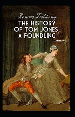 The History of Tom Jones, a Foundling (Illustrated) by Henry Fielding