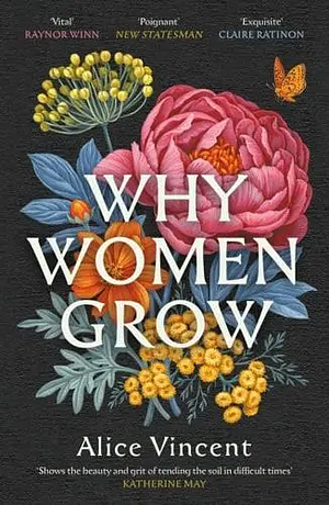 Why Women Grow: Stories of Soil, Sisterhood and Survival by Alice Vincent