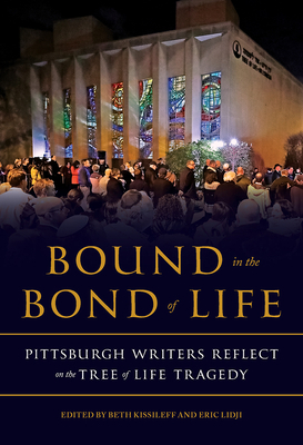 Bound in the Bond of Life: Pittsburgh Writers Reflect on the Tree of Life Tragedy by 