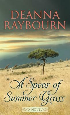 A Spear of Summer Grass by Deanna Raybourn