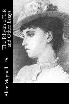 The Rhytm of Life and Other Essays by Alice Meynell