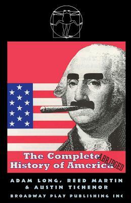 The Complete History of America (Abridged) by Reed Martin, Adam Long, Austin Tichenor
