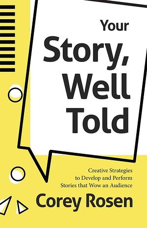 Your Story, Well Told: Creative Strategies to Develop and Perform Stories that Wow an Audience by Corey Rosen, Corey Rosen, Patrick Combs