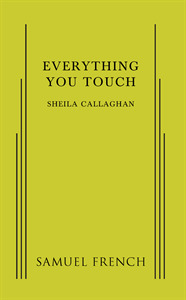 Everything You Touch by Sheila Callaghan