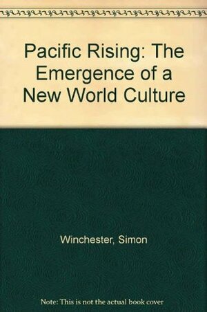 Pacific Rising: The Emergence of a New World Culture by Simon Winchester