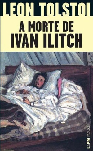 A Morte de Ivan Ilitch by Leo Tolstoy