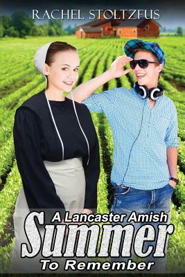 A Lancaster Amish Summer to Remember by Rachel Stoltzfus