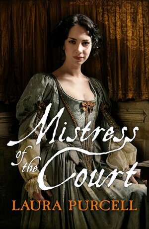 Mistress of the Court by Laura Purcell