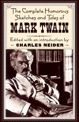 The Complete Humorous Sketches and Tales of Mark Twain by Mark Twain