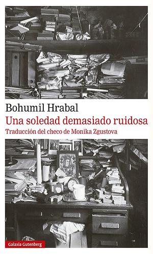 Una soledad demasiado ruidosa by Bohumil Hrabal