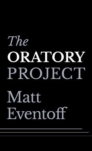 The Oratory Project by Matt Eventoff