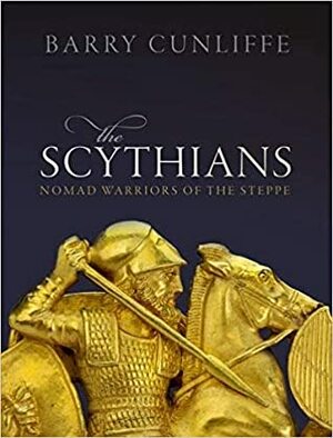 The Scythians: Nomad Warriors of the Steppe by Barry W. Cunliffe