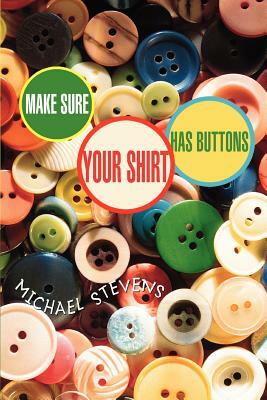 Make Sure Your Shirt Has Buttons by Michael Stevens