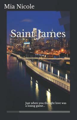 Saint James: Just When You Thought Love Was a Losing Game... by Mia Nicole