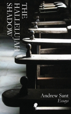 The Hallelujah Shadow: Essays by Andrew Sant