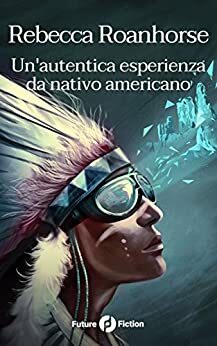 Un'autentica esperienza da nativo americano by Rebecca Roanhorse