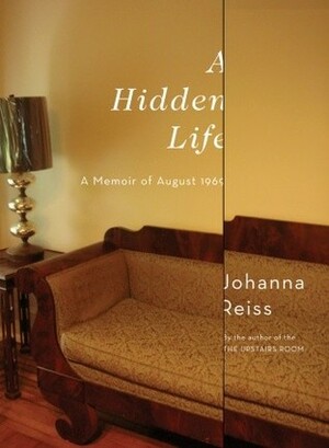 A Hidden Life: A Memoir of August 1969 by Johanna Reiss
