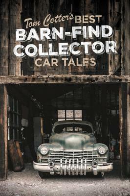 Tom Cotter's Best Barn-Find Collector Car Tales by Tom Cotter