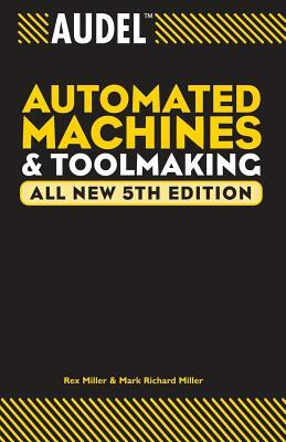 Audel Automated Machines and Toolmaking by Rex Miller, Mark Richard Miller