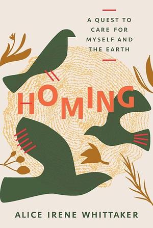 Homing: A Quest to Care for Myself and the Earth by Alice Irene Whittaker