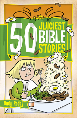 50 Juiciest Bible Stories by Andy Robb