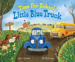 Time for School, Little Blue Truck: A Back to School Book for Kids by Jill McElmurry, Alice Schertle