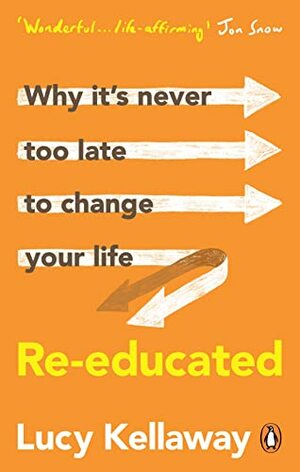 Re-educated How I changed my job, my home, my husband and my hair by Lucy Kellaway