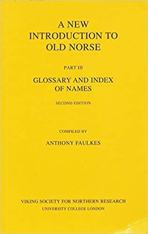 A new introduction to Old Norse. 3, Glossary and index of names by Anthony Faulkes