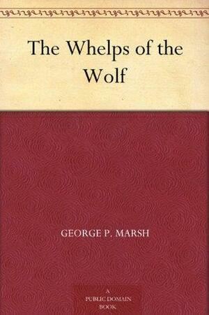 The Whelps of the Wolf by George Tracy Marsh