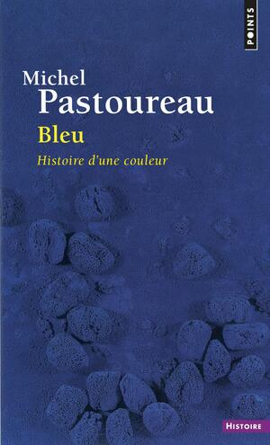 Bleu, histoire d'une couleur by Michel Pastoureau