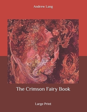 The Crimson Fairy Book: Large Print by Andrew Lang