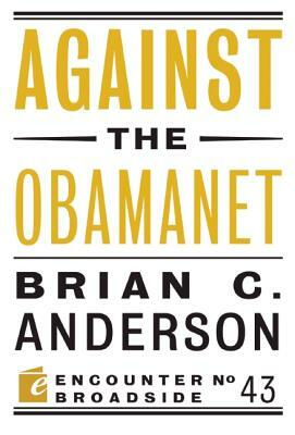 Against the Obamanet by Brian C. Anderson