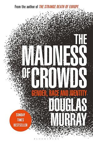 The Madness of Crowds: Gender, Identity, Morality by Douglas Murray