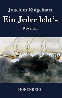 Ein Jeder lebt's: Novellen by Joachim Ringelnatz