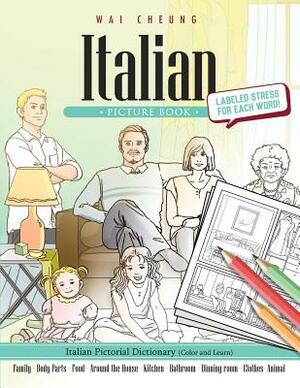 Italian Picture Book: Italian Pictorial Dictionary (Color and Learn) by Wai Cheung