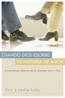 Cuando Dios Escribe Tu Historia de Amor by Eric Ludy, Leslie Ludy