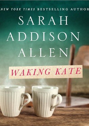 Waking Kate by Sarah Addison Allen