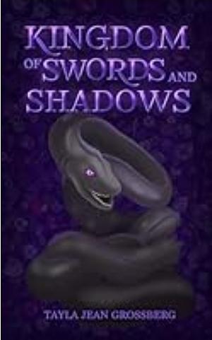 Kingdom of Swords and Shadows by Tayla Jean Grossberg