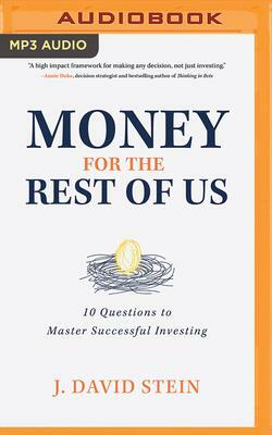 Money for the Rest of Us: 10 Questions to Master Successful Investing by J. David Stein