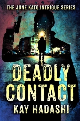 Deadly Contact by Kay Hadashi