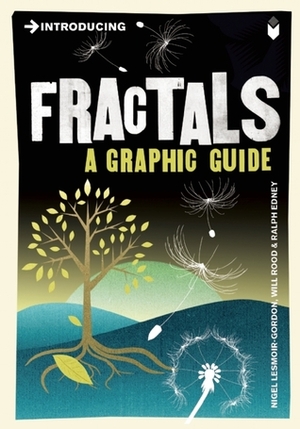 Introducing Fractals: A Graphic Guide by Nigel Lesmoir-Gordon, Ralph Edney, Will Rood