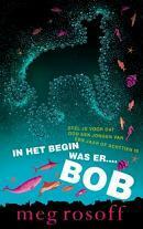 In het begin was er Bob by Meg Rosoff