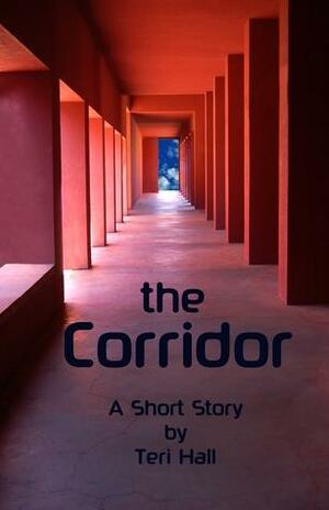 The Corridor - a short story by Teri Hall