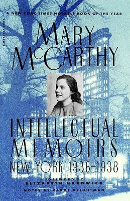 Intellectual Memoirs: New York, 1936-1938 by Elizabeth Hardwick, Mary McCarthy