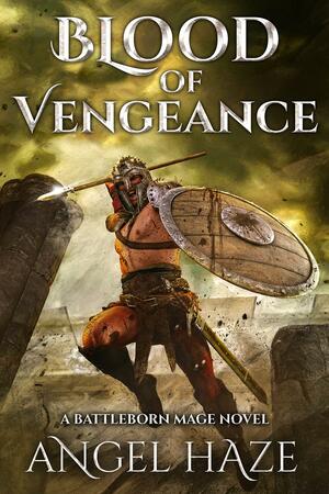 Blood of Vengeance: A Battleborn Mage Novel by Angel Haze, Angel Haze