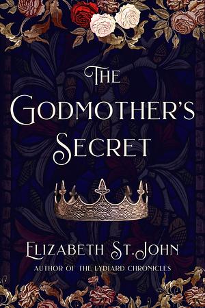 The Godmother's Secret: The Mystery of the Missing Princes in the Tower by Elizabeth St. John, Elizabeth St. John