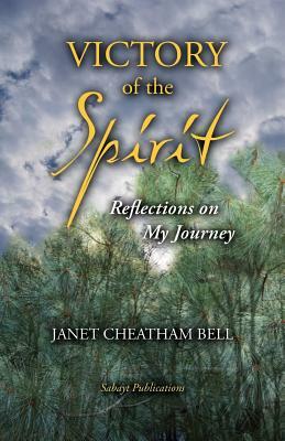 Victory of the Spirit: Reflections on My Journey by Janet Cheatham Bell